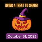 Pumpkin wearing a witch hat with a black background. Text reads: "Bring a Treat to Share! October 31, 2023"