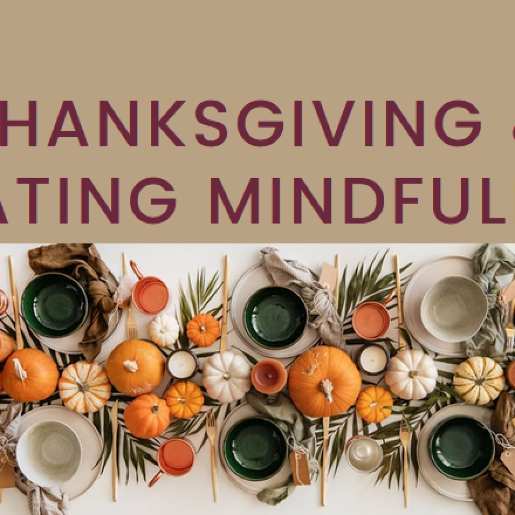 A Thanksgiving-themed dinner spread with pumpkins and fall-themed dishes. Text reads: "Thanksgiving and eating mindfully"