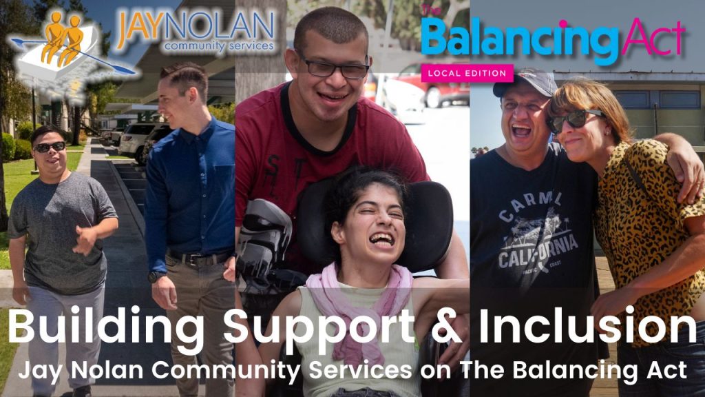 Video thumbnail featuring three scenes of individuals served by Jay Nolan Services and Jay Nolan staff having a great time out in the community. Text reads: "Building Support & Inclusion: Jay Nolan Community Services on The Balancing Act"